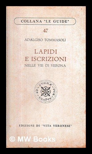 Imagen del vendedor de Lapidi E Iscrizioni Nella Vie Di Verona : Collana "Le Guide" No. 47 : Edizioni di "Vita Veronese" / Adalgiso Tommasoli a la venta por MW Books Ltd.