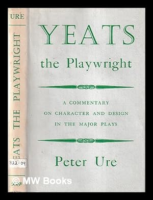 Image du vendeur pour Yeats the Playwright : A commentary on character and design in the major plays / by Peter Ure mis en vente par MW Books Ltd.