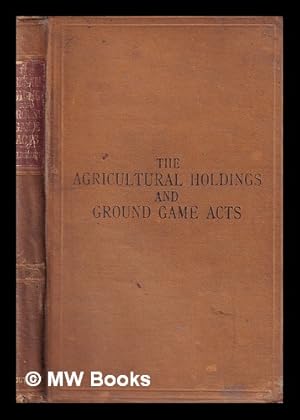 Imagen del vendedor de The Agricultural holdings (England) act 1883, and the Ground game act 1880 : with introduction and notes an appendix of forms, etc., and an index / by W.A. Holdsworth a la venta por MW Books Ltd.