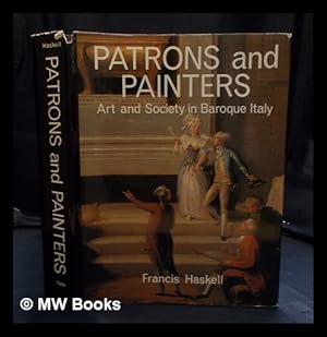 Imagen del vendedor de Patrons and painters : a study in the relations between Italian art and society in the age of the Baroque / Francis Haskell a la venta por MW Books Ltd.