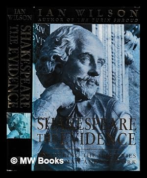 Seller image for Shakespeare : the evidence : unlocking the mysteries of the man and his work / Ian Wilson for sale by MW Books Ltd.