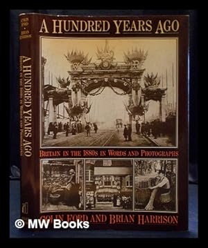 Seller image for A hundred years ago : Britain in the 1880s in words and photographs / by Colin Ford and Brian Harrison for sale by MW Books Ltd.