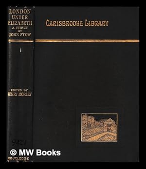 Seller image for A survay of London : contayning the originall, antiquity, increase, moderne estate, and description of that citie / written in the year 1598 by Iohn Stow. Edited by Henry Morley for sale by MW Books Ltd.