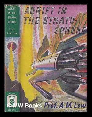 Bild des Verkufers fr Adrift in the stratosphere / by Professor A.M. Low; with frontispiece by Drake Brookshaw zum Verkauf von MW Books Ltd.