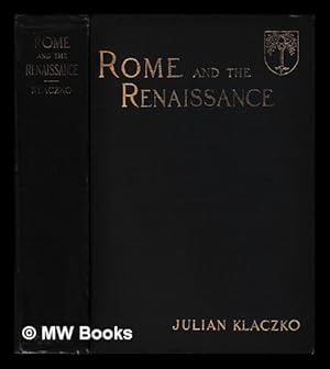 Bild des Verkufers fr Rome and the renaissance : the pontificate of Julius II / from the French of Julian Klaczko ; authorised translation by John Dennie zum Verkauf von MW Books Ltd.