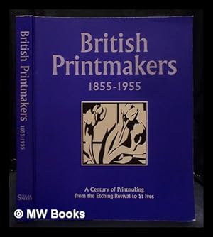 Seller image for British printmakers, 1855-1955 : a century of printmaking from the Etching Revival to St Ives for sale by MW Books Ltd.