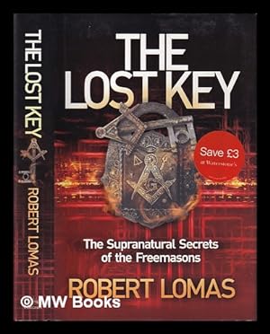 Immagine del venditore per The lost key : the supranatural secrets of the Freemasons / Robert Lomas venduto da MW Books Ltd.
