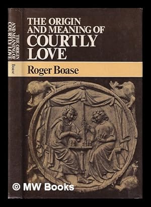 Seller image for The origin and meaning of courtly love : a critical study of European scholarship / Roger Boase for sale by MW Books Ltd.