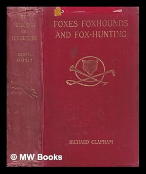 Imagen del vendedor de Foxes, foxhounds and fox-hunting / by Richard Clapham. With an introduction by the Right Hon. Lord Willoughby de Broke a la venta por MW Books Ltd.