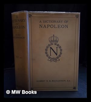 Seller image for A dictionary of Napoleon and his times / by Hubert N.B. Richardson for sale by MW Books Ltd.