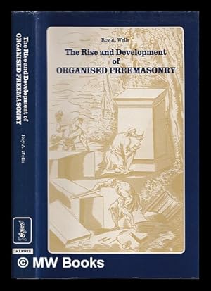 Seller image for The rise and development of organised Freemasonry / Roy A. Wells for sale by MW Books Ltd.