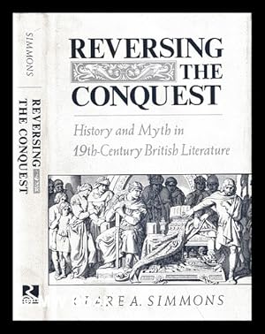 Immagine del venditore per Reversing the conquest : history and myth in nineteenth-century British literature / Clare A. Simmons venduto da MW Books Ltd.