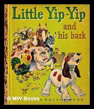 Seller image for Little Yip-Yip and his Bark / by Kathryn and Byron Jackson, Illustrated by Tibor Gergely for sale by MW Books Ltd.