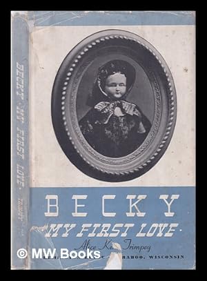 Seller image for Becky, my first love; the story of Becky and other dolls for sale by MW Books Ltd.