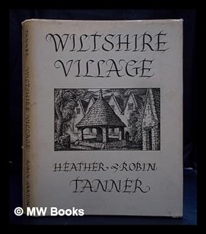 Imagen del vendedor de Wiltshire village / by Heather Tanner; with etchings and pen drawings by Robin Tanner a la venta por MW Books Ltd.