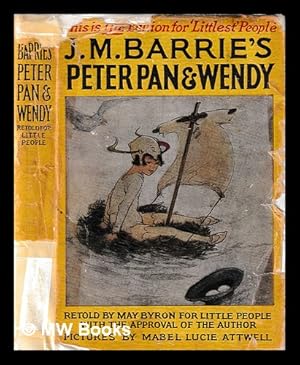 Seller image for J. M. Barries Peter Pan & Wendy : Retold by May Byron for Little People with the Approval of the Author : Pictures by Mabel Lucie Attwell for sale by MW Books Ltd.