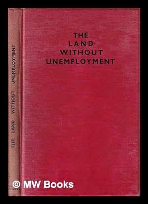 Image du vendeur pour The land without unemployment : three years of the Five Year Plan / Ernst Glaeser and F.C. Weiskopf ; with an epilogue by Alfred Kurella mis en vente par MW Books Ltd.