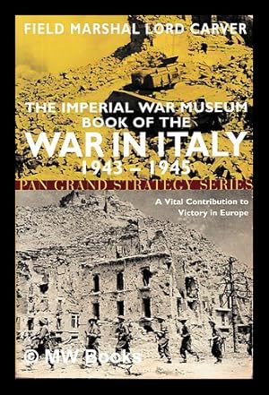 Seller image for The Imperial War Museum book of the war in Italy, 1943-1945 : a vital contribution to victory in Europe / Field Marshall Lord Carver for sale by MW Books Ltd.