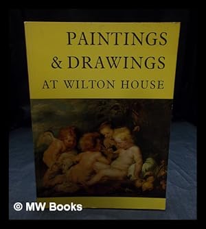 Seller image for Paintings and Drawings at Wilton House : Salisbury, Wiltshire : a selection with a foreword by Sidney, 16th Earl of Pembroke with 150 illustrations for sale by MW Books Ltd.