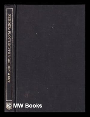 Seller image for Plotting the golden West : American literature and the rhetoric of the California Trail / Stephen Fender for sale by MW Books Ltd.