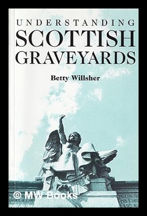 Seller image for Understanding Scottish graveyards : an interpretative approach / Betty Willsher for sale by MW Books Ltd.