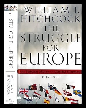 Seller image for The struggle for Europe : the turbulent history of a divided continent 1945-2002 / William I. Hitchcock for sale by MW Books Ltd.