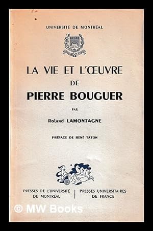 Bild des Verkufers fr La vie et l'oeuvre de Pierre Bouguer / Roland Lamontagne zum Verkauf von MW Books Ltd.