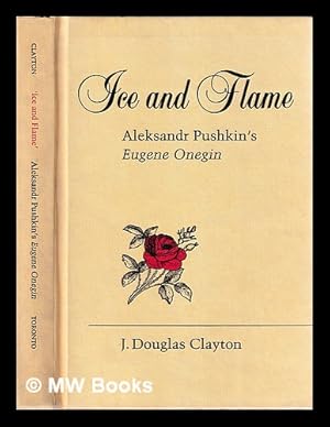 Bild des Verkufers fr Ice and flame : Aleksandr Pushkin's Eugene Onegin / J. Douglas Clayton zum Verkauf von MW Books Ltd.