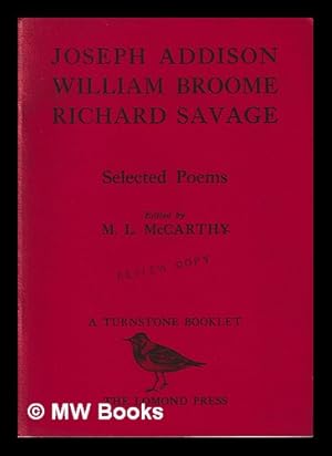 Immagine del venditore per Joseph Addison, William Broome, Richard Savage : selected poems / edited by M.L. McCarthy ; frontispiece illustration by Barbara Reid venduto da MW Books Ltd.