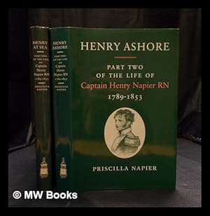 Seller image for Henry at sea : part one of the life of Captain Henry Napier RN 1789-1853 & Henry Ashore : part two of the life of Captain Henry Napier RN 1789-1853 / Priscilla Napier : Complete in two volumes for sale by MW Books Ltd.