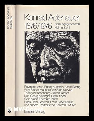 Seller image for Konrad Adenauer, 1876-1976 / Herausgeber, Helmut Kohl ; wissenschaftliche Beratung, Eberhard Pikart ; Portraits, Konrad R. Mller for sale by MW Books Ltd.