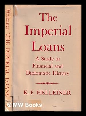 Bild des Verkufers fr The Imperial Loans : a study in financial and diplomatic history / by Karl F. Helleiner zum Verkauf von MW Books Ltd.