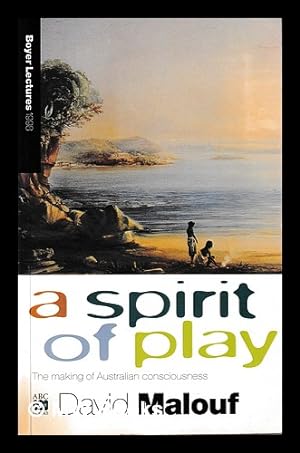 Seller image for A spirit of play : the making of Australian consciousness / David Malouf for sale by MW Books Ltd.