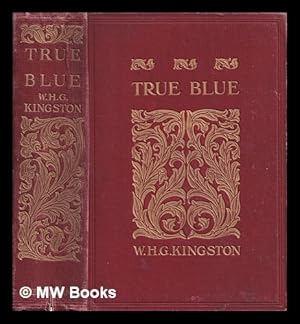 Image du vendeur pour True blue / W.H.G. Kingston mis en vente par MW Books Ltd.