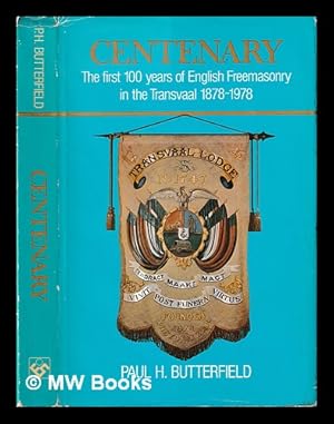 Seller image for Centenary : the first 100 years of English Freemasonry in the Transvaal, 1878-1978 / Paul H. Butterfield for sale by MW Books Ltd.