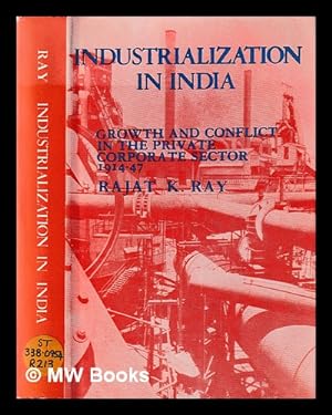 Seller image for Industrialization in India : growth and conflict in the private corporate sector, 1914-47 / Rajat K. Ray for sale by MW Books Ltd.