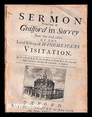Seller image for A sermon preached at Guilford in Surrey June the 22d, 1691. at the Lord Bishop of Winchester's visitation. By T. Spark D.D. rector of Ewhurst in Surrey, and late student of Christ Church in Oxford for sale by MW Books Ltd.