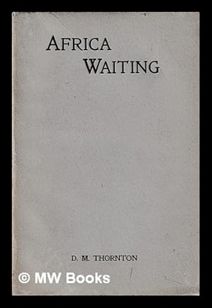Image du vendeur pour Africa waiting, or, the problem of Africa's evangelization / by Douglas M. Thornton mis en vente par MW Books Ltd.