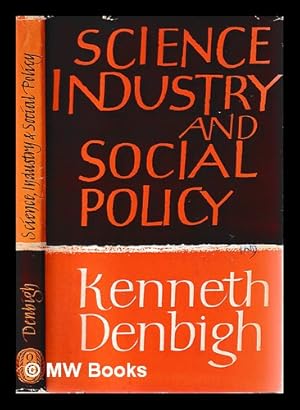 Image du vendeur pour Science, industry, and social policy / [by] Kenneth Denbigh mis en vente par MW Books Ltd.