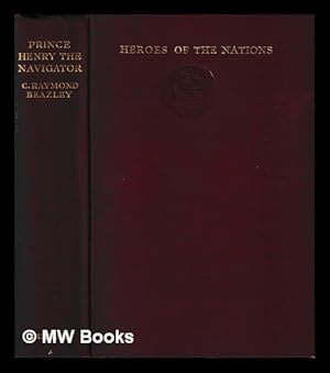 Imagen del vendedor de Prince Henry the navigator : the hero of Portugal and of modern discovery, 1394-1460 A.D. with an account of geographical progress throughout the Middle Ages as the preparation for his work a la venta por MW Books Ltd.