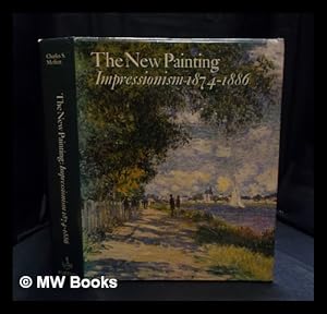 Seller image for The New painting, Impressionism, 1874-1886 / Charles S. Moffett ; with the assistance of Ruth Berson and Barbara Lee Williams, Fronia E. Wissman ; contributions by Richard R. Brettell [and others] for sale by MW Books Ltd.