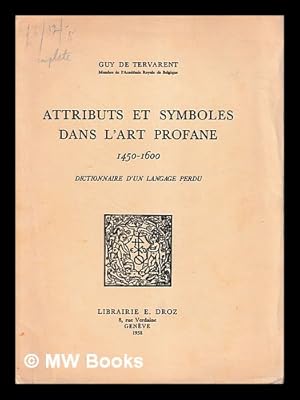 Image du vendeur pour Attributs et symboles dans l'art profane, 1450-1600 : dictionnaire d'un langage perdu / Guy de Tervarent mis en vente par MW Books Ltd.