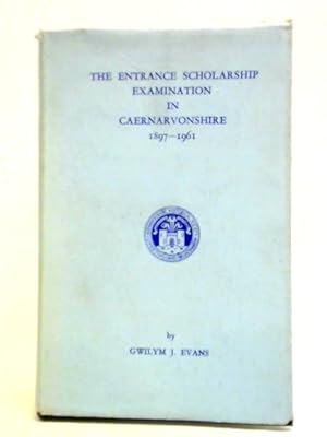 Image du vendeur pour The Entrance Scholarship Examination in Caernarvonshire, 1897-1961 mis en vente par World of Rare Books