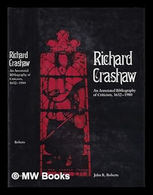 Seller image for Richard Crashaw: an annotated bibliography of criticism, 1632-1980 / [by] John R. Roberts for sale by MW Books Ltd.