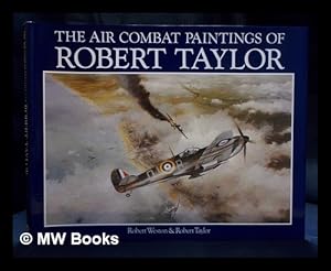 Seller image for Robert Taylor air combat paintings ; foreword by Air Vice Marshal 'Johnie' Johnson CB, CBE, DSO, DFC, DL for sale by MW Books Ltd.