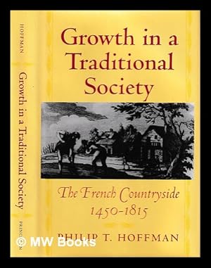 Seller image for Growth in a Traditional Society : the French Countryside, 1450-1815 / Philip T. Hoffman for sale by MW Books Ltd.