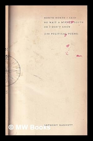 Immagine del venditore per North North, I said, no, wait a minute, South, oh, I don't know : (148 political poems) / Anthony Barnett venduto da MW Books Ltd.