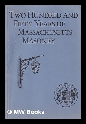 Seller image for Two hundred and fifty years of Massachusetts masonry : the two hundred and fiftieth anniversary of the most worshipful Grand Lodge of Ancient Free and Accepted Massons of the Commonwealth of Massachusetts for sale by MW Books Ltd.