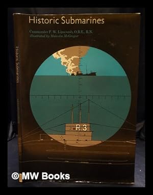 Image du vendeur pour Historic submarines / by F. W. Lipscomb; illustrated by Malcolm McGregor mis en vente par MW Books Ltd.