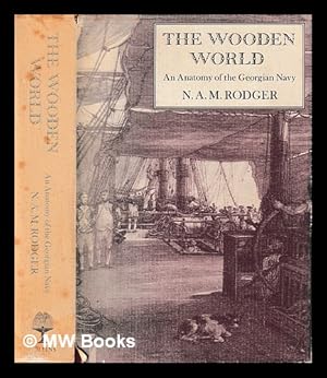 Seller image for The wooden world : an anatomy of the Georgian navy / N.A.M. Rodger for sale by MW Books Ltd.